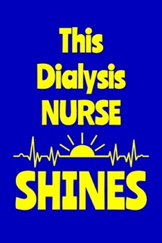 Paperback This Dialysis Nurse Shines: Journal: Appreciation Gift for a Favorite Nurse Book