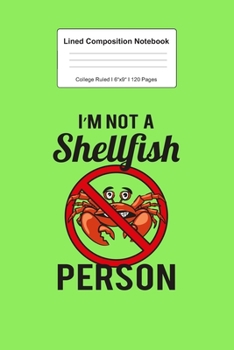 Lined Composition Notebook College Ruled: For I'm Not A Shellfish Person Gifts I 120 Lined Pages for Writing, School & Studying I Bullet Planer, Diary, Sketch Paper I Planner Book For Adults or Teens