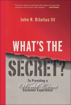 Hardcover What's the Secret?: To Providing a World-Class Customer Experience Book