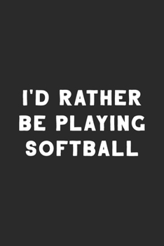 I'd Rather Be Playing Softball: Softball Journal