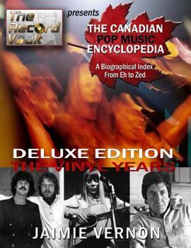 Paperback Canadian Pop Music Encyclopedia - Deluxe Edition The Vinyl Years: Eh thru Zed Book