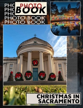 Paperback Christmas in Sacramento Photo Book: Captivating Imagery Showcasing Sacramento's Holiday Spirit Through 40 Stunning Photos Book