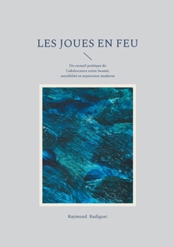 Paperback Les Joues en feu: Un recueil poétique de l'adolescence entre beauté, sensibilité et expression moderne [French] Book