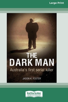 Paperback The Dark Man: Australia's First Serial Killer (Large Print 16pt) [Large Print] Book