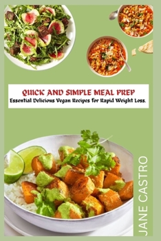 Paperback Quick and Simple Meal Prep: Essential Delicious Vegan Recipes for Rapid Weight Loss. Book