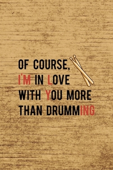 Of Course, I´m In Love With You More Than Drumming.: All Purpose 6x9 Blank Lined Notebook Journal Way Better Than A Card Trendy Unique Gift Brown Wood Texture Drummer