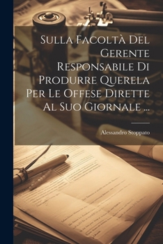 Paperback Sulla Facoltà Del Gerente Responsabile Di Produrre Querela Per Le Offese Dirette Al Suo Giornale ... [Italian] Book