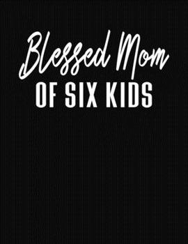 Blessed Mom Of Six Kids: Journal Gift Book for Mother - 110 Page Blank Lined Diary