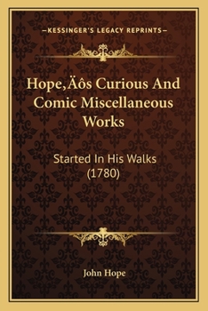 Paperback Hope's Curious And Comic Miscellaneous Works: Started In His Walks (1780) Book
