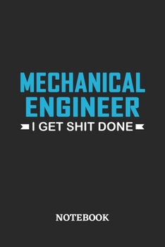 Mechanical Engineer I Get Shit Done Notebook: 6x9 inches - 110 ruled, lined pages • Greatest Passionate Office Job Journal Utility • Gift, Present Idea