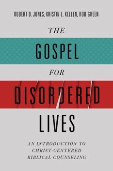 Hardcover The Gospel for Disordered Lives: An Introduction to Christ-Centered Biblical Counseling Book
