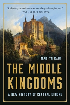 Paperback The Middle Kingdoms: A New History of Central Europe Book