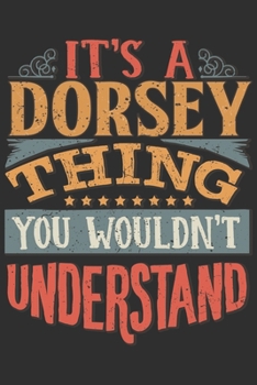 Paperback It's A Dorsey You Wouldn't Understand: Want To Create An Emotional Moment For A Dorsey Family Member ? Show The Dorsey's You Care With This Personal C Book