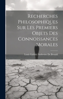 Recherches philosophiques sur les premiers objets des connaissances morales