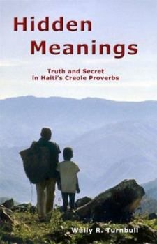 Hardcover Hidden Meanings: Truth and Secret in Haiti's Creole Proverbs Book