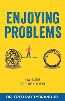 Paperback Enjoying Problems: How Leaders Get To The Next Level Book