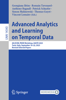 Paperback Advanced Analytics and Learning on Temporal Data: 8th Ecml Pkdd Workshop, Aaltd 2023, Turin, Italy, September 18-22, 2023, Revised Selected Papers Book