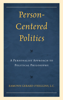 Hardcover Person-Centered Politics: A Personalist Approach to Political Philosophy Book