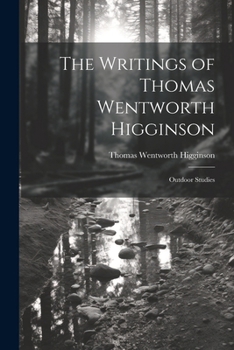 Paperback The Writings of Thomas Wentworth Higginson: Outdoor Studies Book