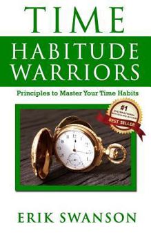 Paperback Time Habitude Warriors: Principles to Master Your Time Habits Book