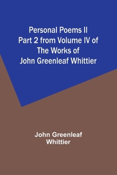 Paperback Personal Poems II Part 2 from Volume IV of The Works of John Greenleaf Whittier Book