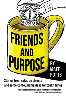 Paperback Friends and Purpose: Stories from sofas on streets and some confounding ideas for tough times Book