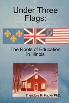 Paperback Under Three Flags: The Roots Of Education In Illinois Book