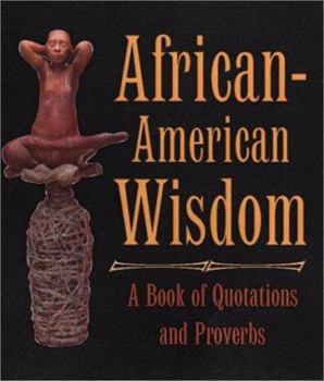 Hardcover African-american Wisdom: A Book Of Quotations And Proverbs Book