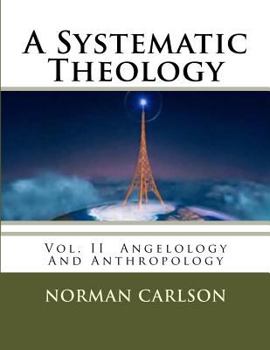 Paperback A Systematic Theology: Vol. II Angelology and Anthropology Book