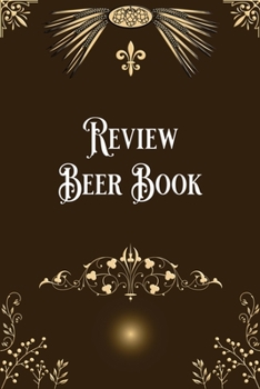 Paperback Review Beer Book: Taste, Evaluate & Review Beer Log Book Notebook Journal for Beer Lover Book