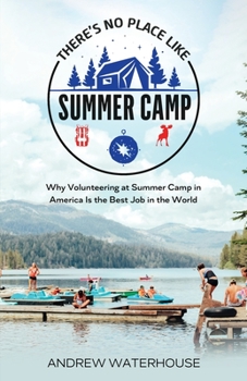 There's No Place Like Summer Camp: Why Volunteering at Summer Camp in America Is the Best Job in the World