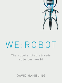 Hardcover We: Robot: The Robots That Already Rule Our World Book