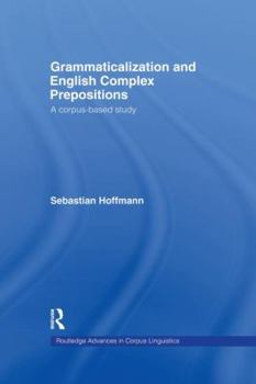 Paperback Grammaticalization and English Complex Prepositions: A Corpus-Based Study Book