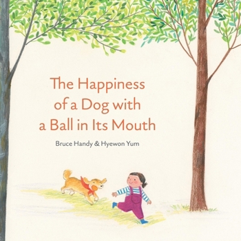 Hardcover The Happiness of a Dog with a Ball in Its Mouth Book