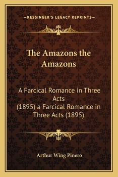The Amazons, a Farcical Romance in Three Acts
