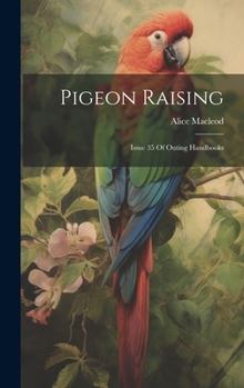 Hardcover Pigeon Raising: Issue 35 Of Outing Handbooks Book