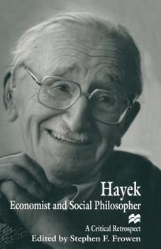 Hayek the Economist and Social Philosopher: A Critical Retrospect