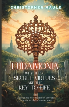 Paperback Eudaimonia: Why these secret virtues are the key to life Book