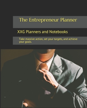 The Entrepreneur Planner: Take massive action, set you targets, and achieve your goals.