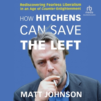 MP3 CD How Hitchens Can Save the Left: Rediscovering Fearless Liberalism in an Age of Counter-Enlightenment Book