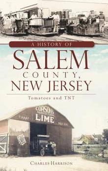 Hardcover A History of Salem County, New Jersey: Tomatoes and TNT Book