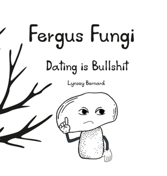 Hardcover Fergus Fungi: Dating is Bullshit Book