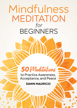 Paperback Mindfulness Meditation for Beginners: 50 Meditations to Practice Awareness, Acceptance, and Peace Book