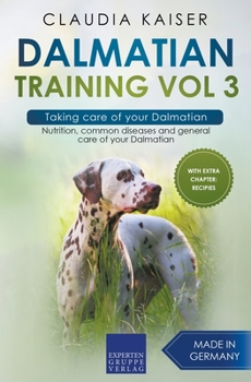 Paperback Dalmatian Training Vol 3 - Taking care of your Dalmatian: Nutrition, common diseases and general care of your Dalmatian Book
