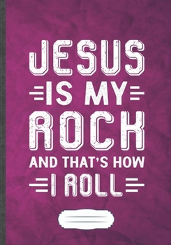 Paperback Jesus Is My Rock and That's How I Roll: Funny Jesus Lined Notebook Journal For Christian Faith, Unique Special Inspirational Saying Birthday Gift Clas Book