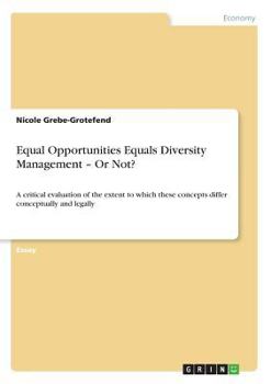 Paperback Equal Opportunities Equals Diversity Management - Or Not?: A critical evaluation of the extent to which these concepts differ conceptually and legally Book