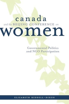 Canada and the Beijing Conference on Women: Governmental Politics and NGO Participation (Canada and International Relations Series)