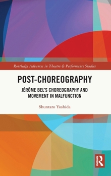 Hardcover Post-choreography: Jérôme Bel's Choreography and Movement in Malfunction Book