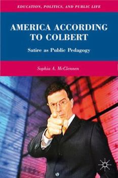 Hardcover America According to Colbert: Satire as Public Pedagogy Book