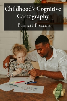 Childhood's Cognitive Cartography: Mapping the Mind's Terrain Through Playful Interactions and Developmental Milestones
